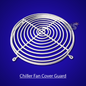 CHILLER FAN COVER GUARD